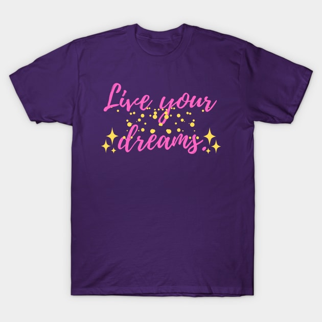 LiveYourDreamsPink T-Shirt by travelfun
